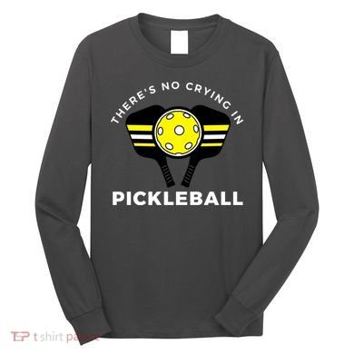 There's No Crying In Pickleball Long Sleeve Shirt