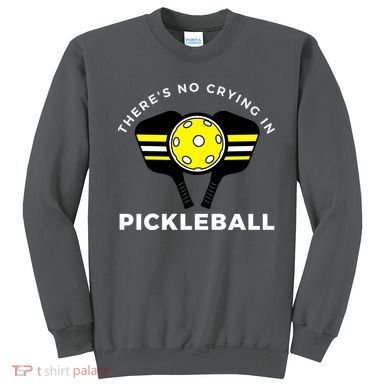 There's No Crying In Pickleball Sweatshirt