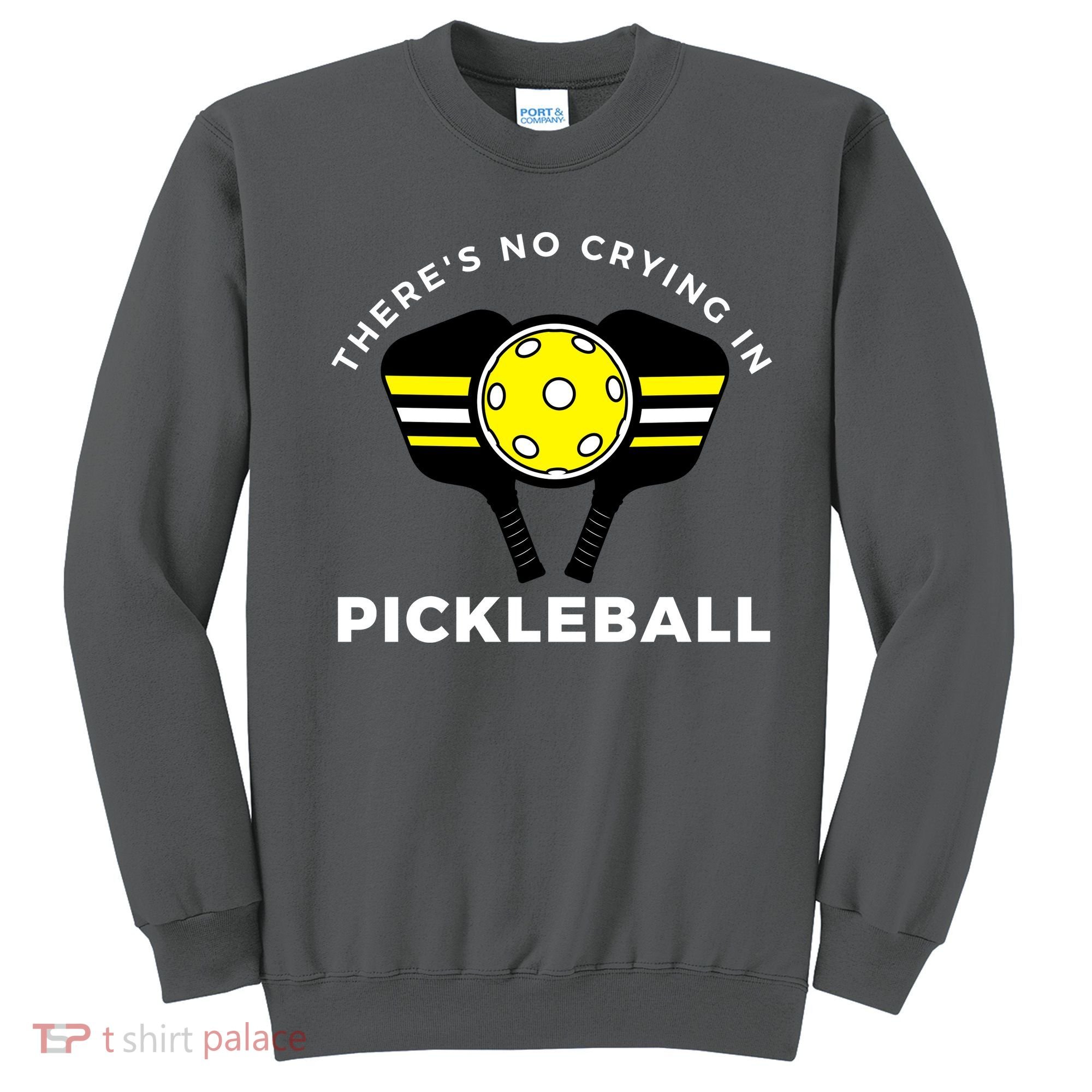 There's No Crying In Pickleball Sweatshirt