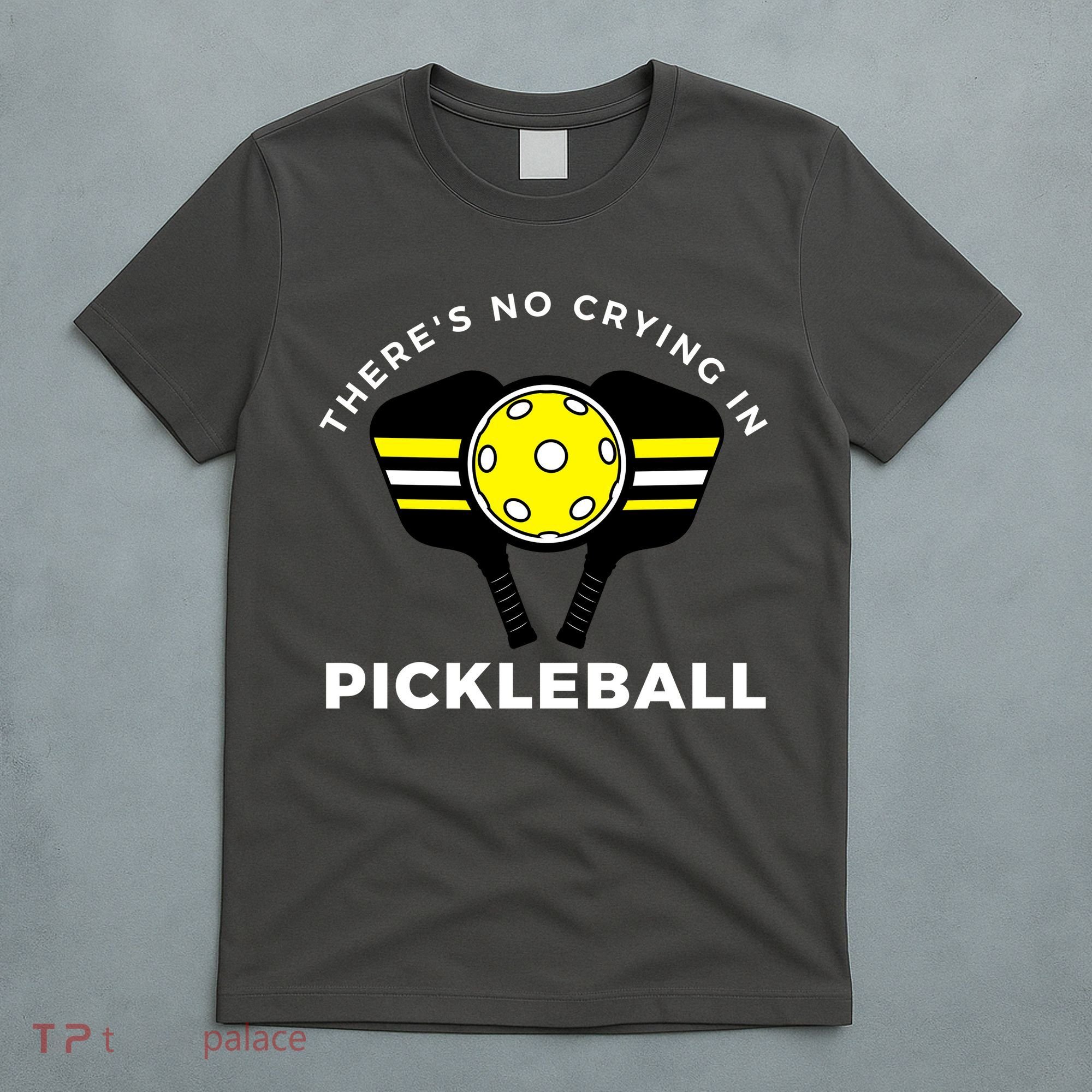 There's No Crying In Pickleball T-Shirt