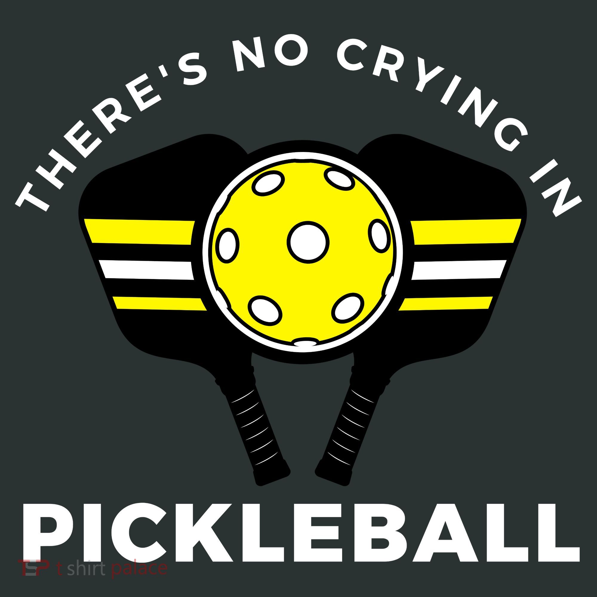There's No Crying In Pickleball T-Shirt