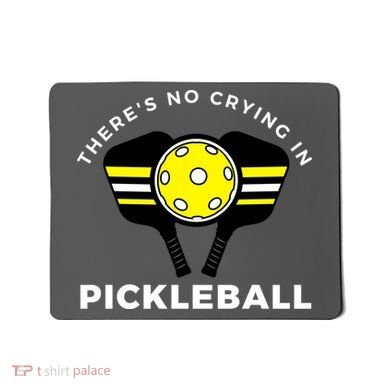 There's No Crying In Pickleball Mousepad