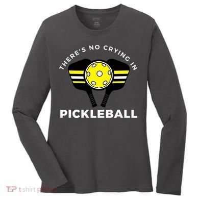 There's No Crying In Pickleball Women's Long Sleeve Shirt