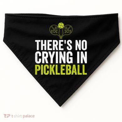 There's No Crying In Pickleball Player TShirt USA-Made Doggie Bandana