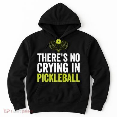 There's No Crying In Pickleball Player TShirt Hoodie