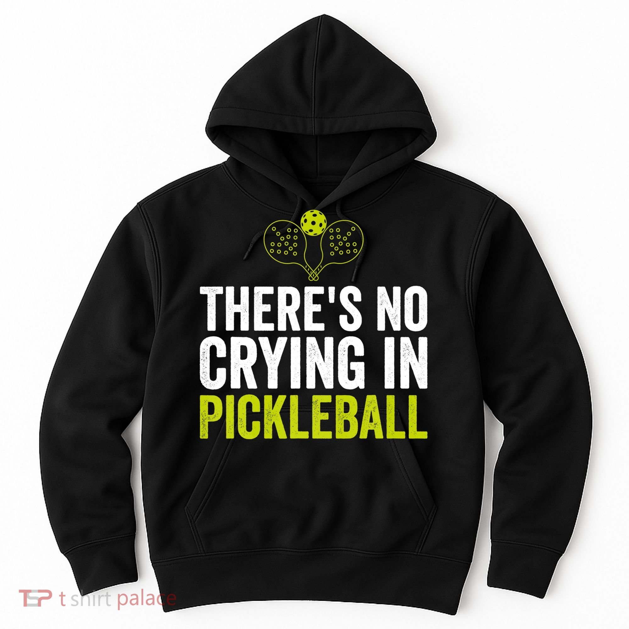 There's No Crying In Pickleball Player TShirt Hoodie