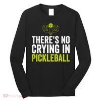 There's No Crying In Pickleball Player TShirt Long Sleeve Shirt thumb 0