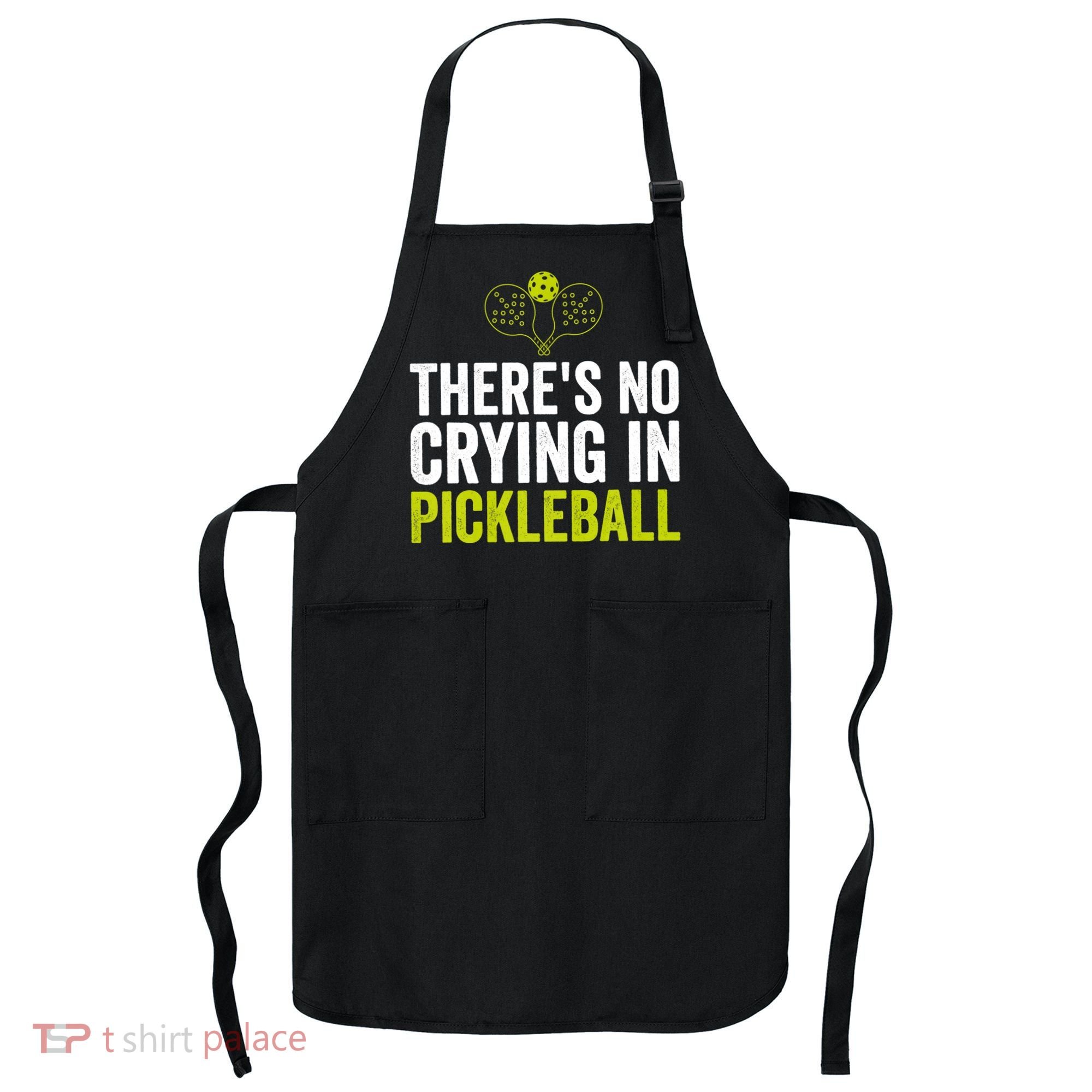 There's No Crying In Pickleball Player TShirt Apron