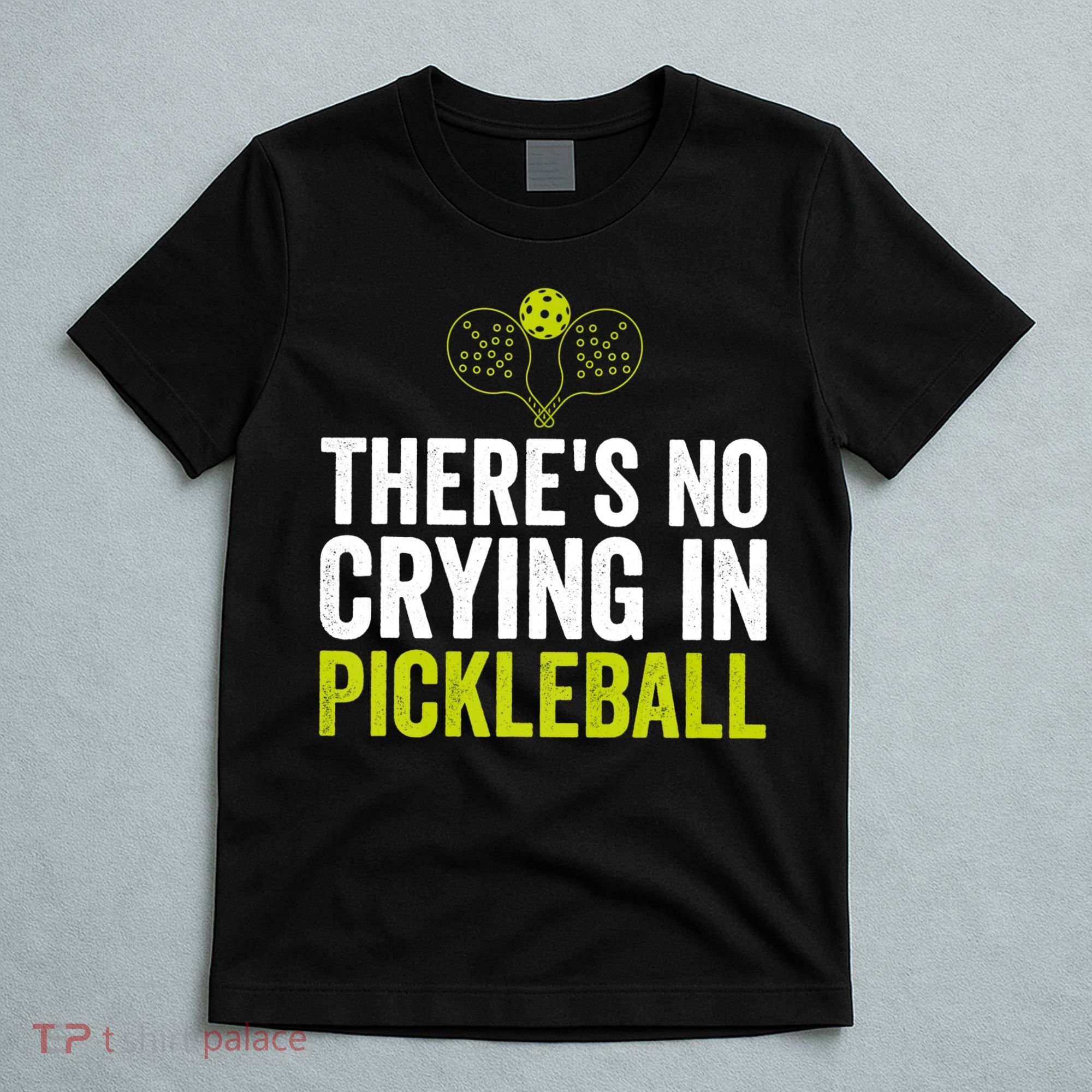 There's No Crying In Pickleball Player TShirt T-Shirt