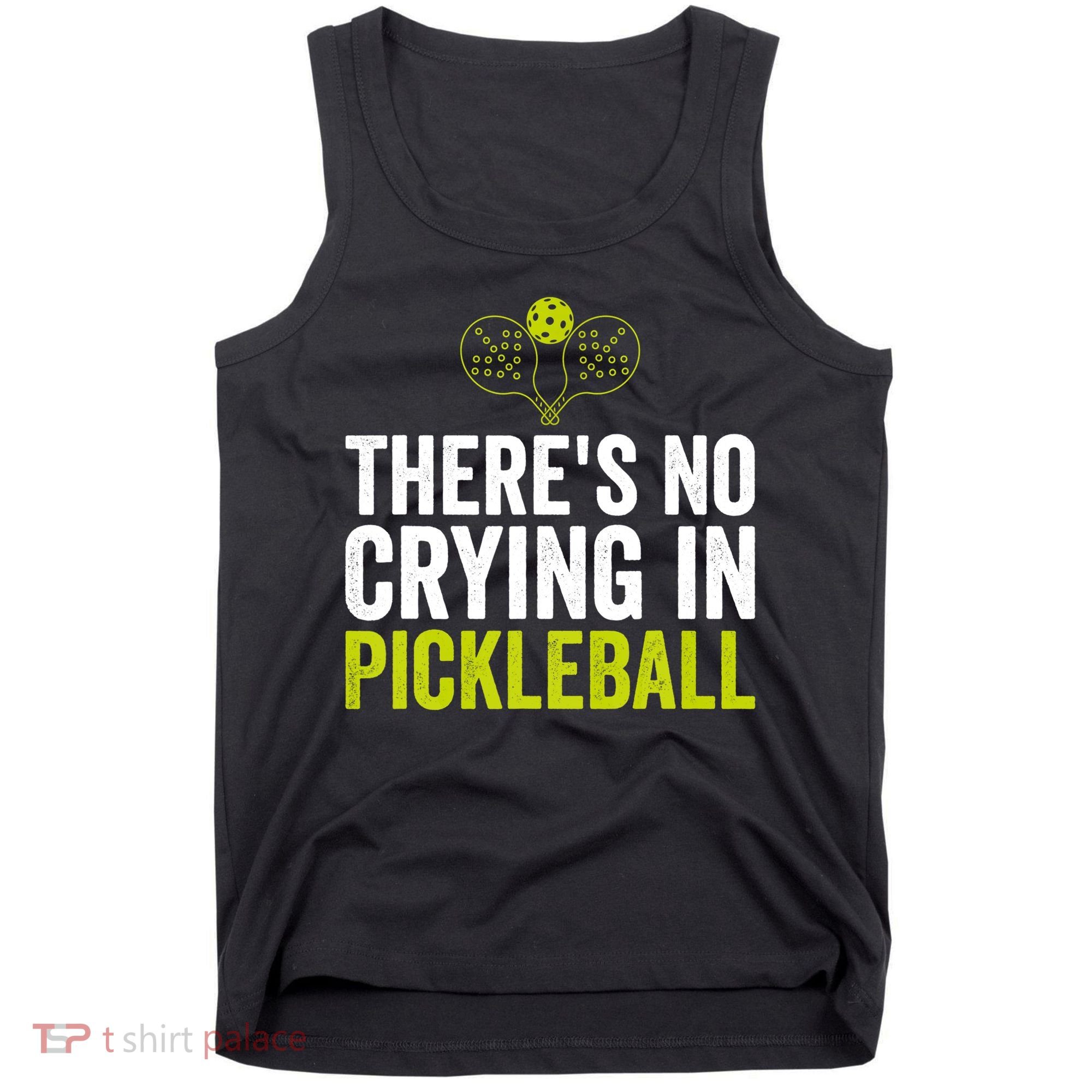 There's No Crying In Pickleball Player TShirt Tank Top