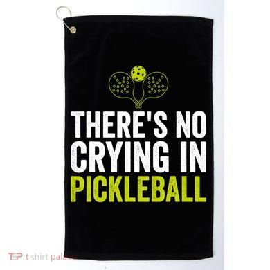 There's No Crying In Pickleball Player TShirt Golf Towel