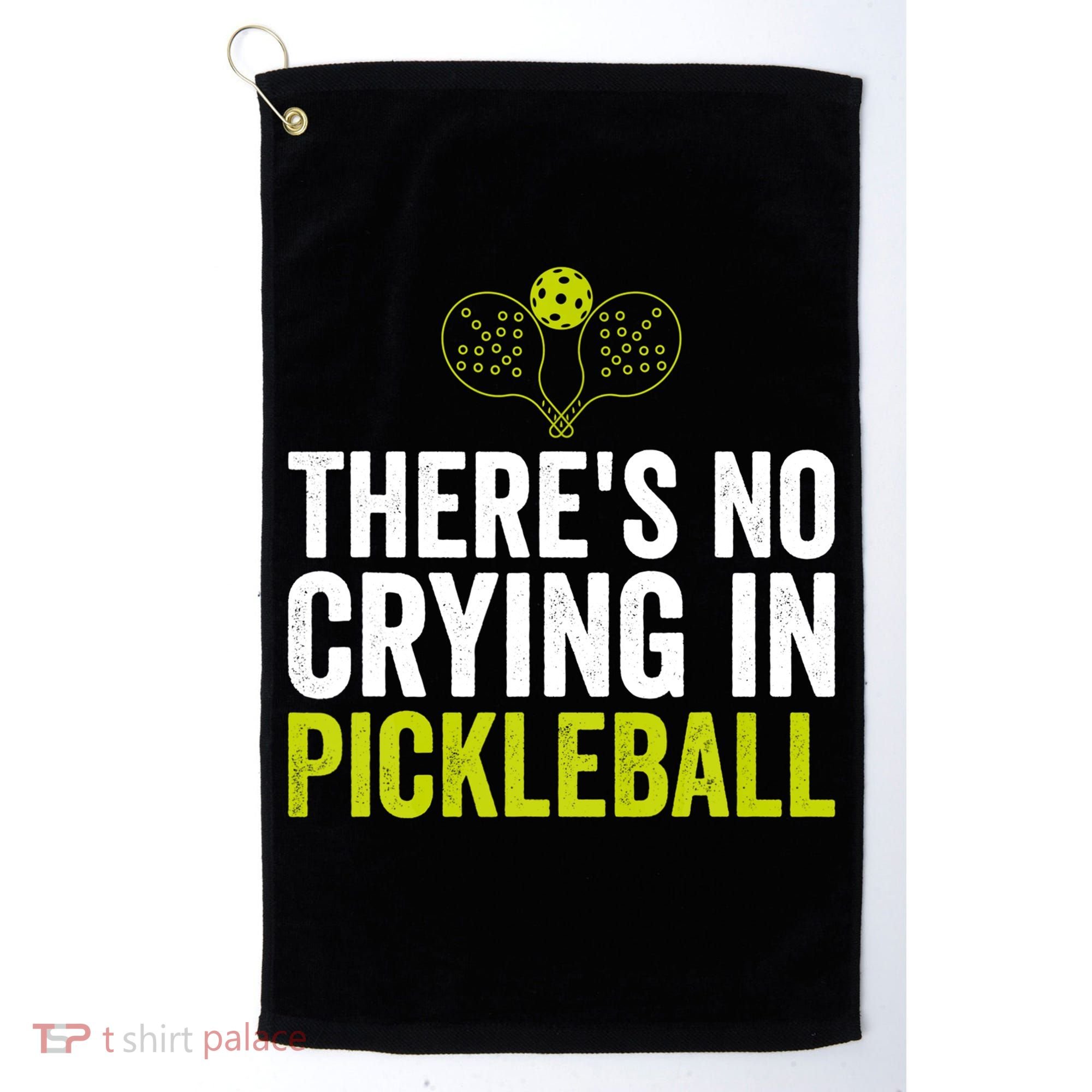 There's No Crying In Pickleball Player TShirt Golf Towel