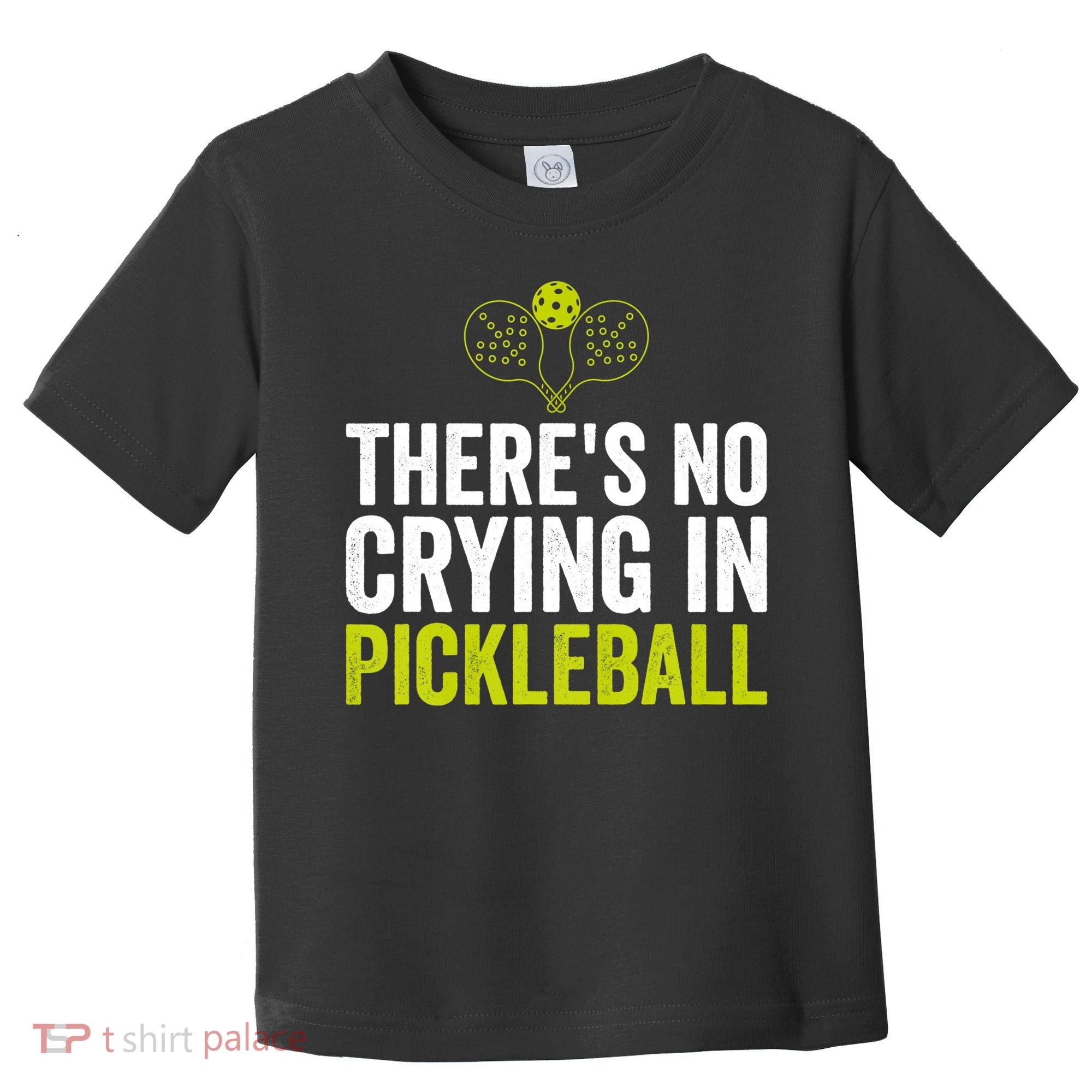 There's No Crying In Pickleball Player TShirt Toddler T-Shirt