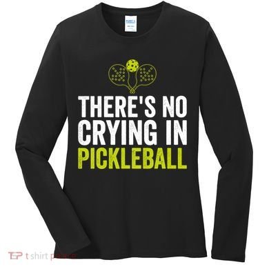 There's No Crying In Pickleball Player TShirt Women's Long Sleeve Shirt