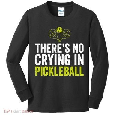 There's No Crying In Pickleball Player TShirt Kids Long Sleeve Shirt