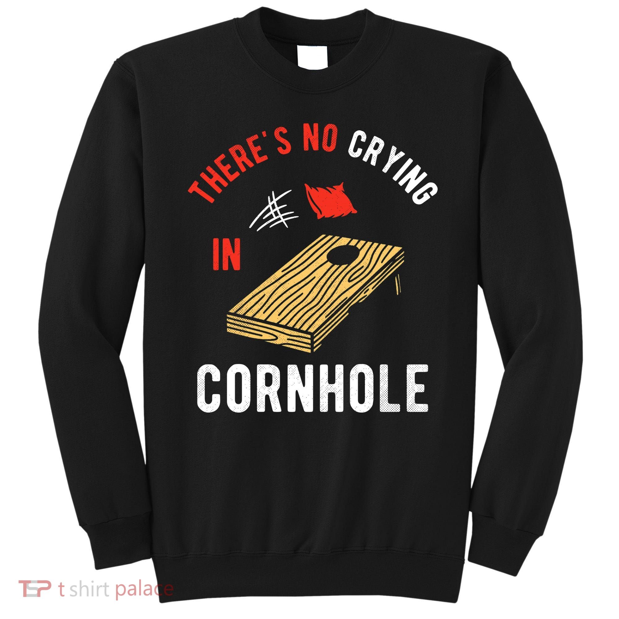 Theres No Crying In Cornhole Sweatshirt