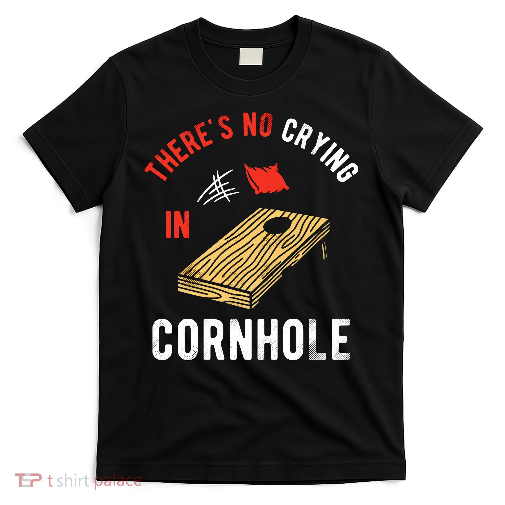 Theres No Crying In Cornhole T-Shirt