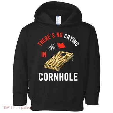Theres No Crying In Cornhole Toddler Hoodie