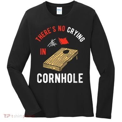 Theres No Crying In Cornhole Women's Long Sleeve Shirt