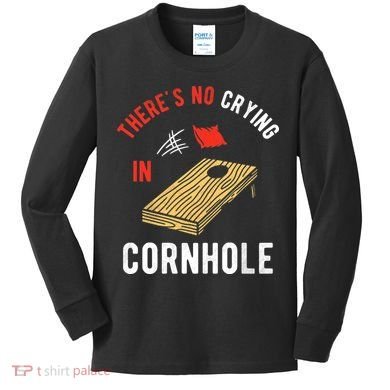 Theres No Crying In Cornhole Kids Long Sleeve Shirt