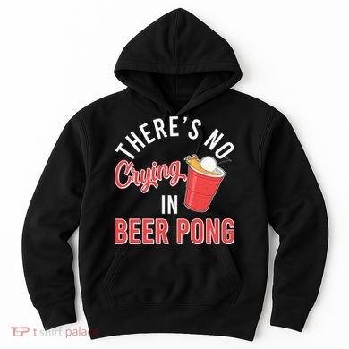 There's No Crying In Beer Pong Hoodie