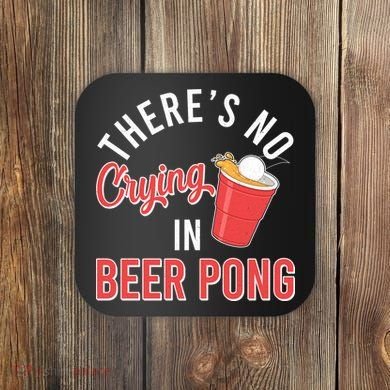 There's No Crying In Beer Pong Coaster