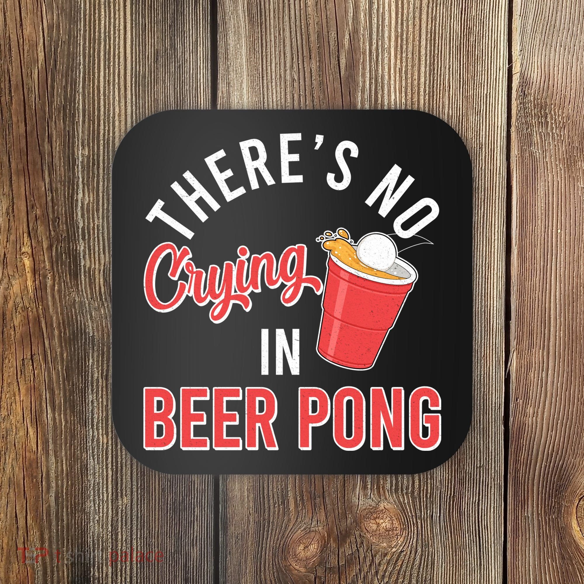 There's No Crying In Beer Pong Coaster