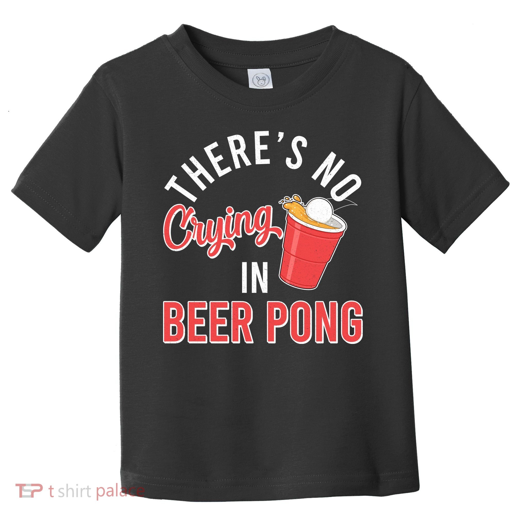 There's No Crying In Beer Pong Toddler T-Shirt