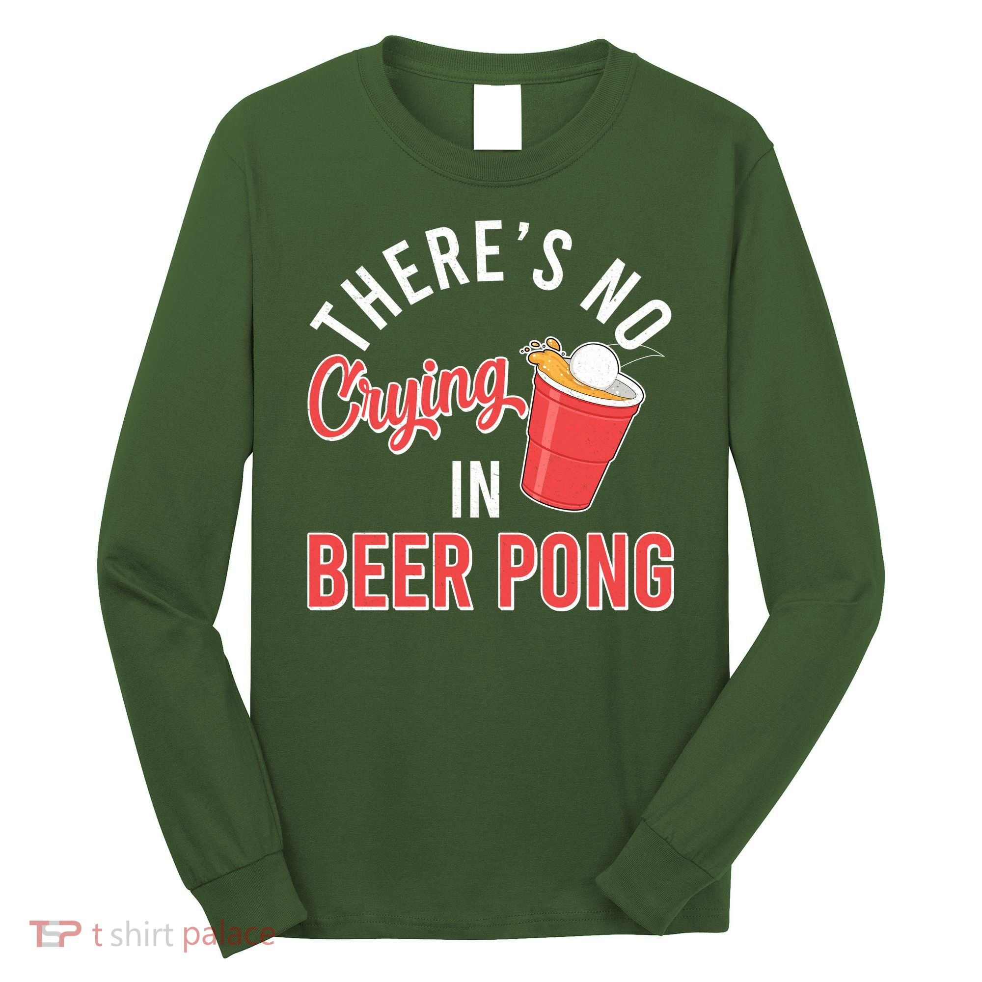 There's No Crying In Beer Pong Long Sleeve Shirt