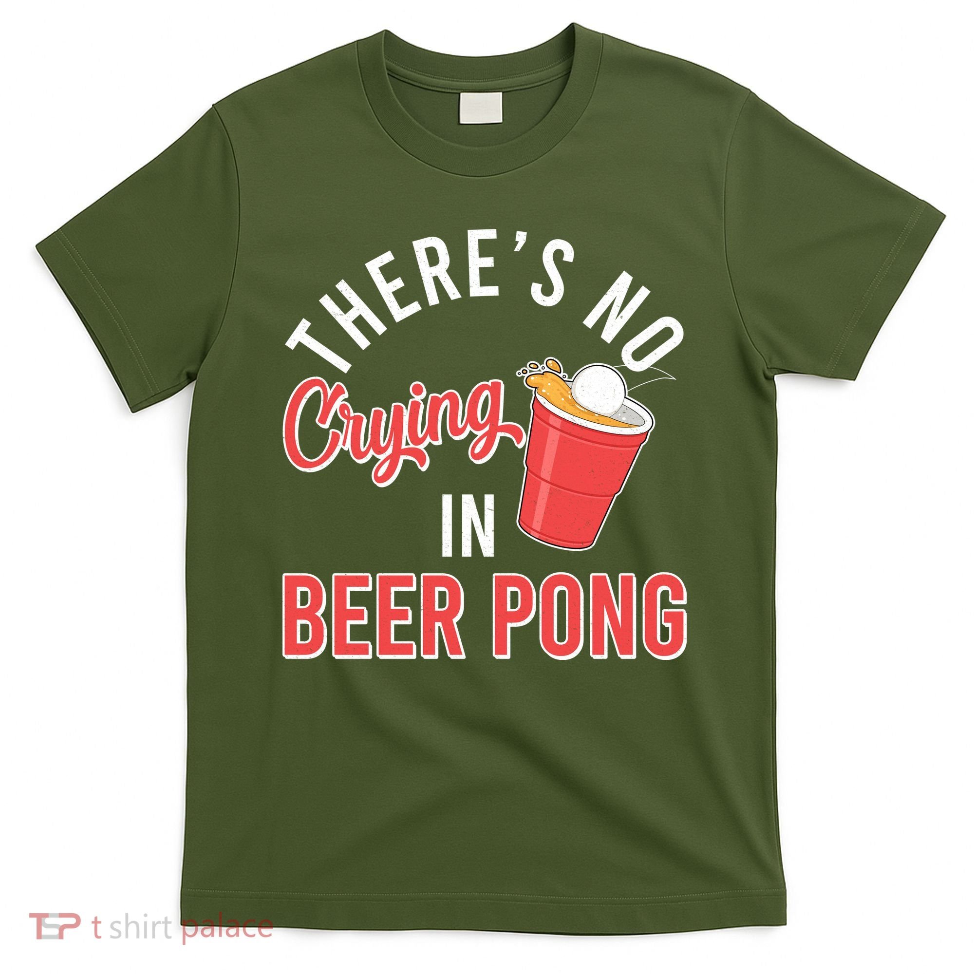 There's No Crying In Beer Pong T-Shirt