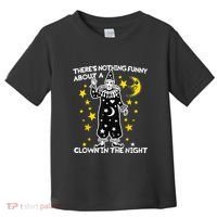 ThereS Nothing Funny About A Clown In The Night Toddler T-Shirt thumb 0