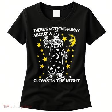 ThereS Nothing Funny About A Clown In The Night Women's T-Shirt
