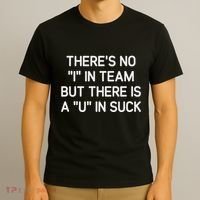 ThereS No I In Team But There Is A U In Suck Funny Jokes T-Shirt thumb 3