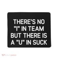 ThereS No I In Team But There Is A U In Suck Funny Jokes Mousepad thumb 0
