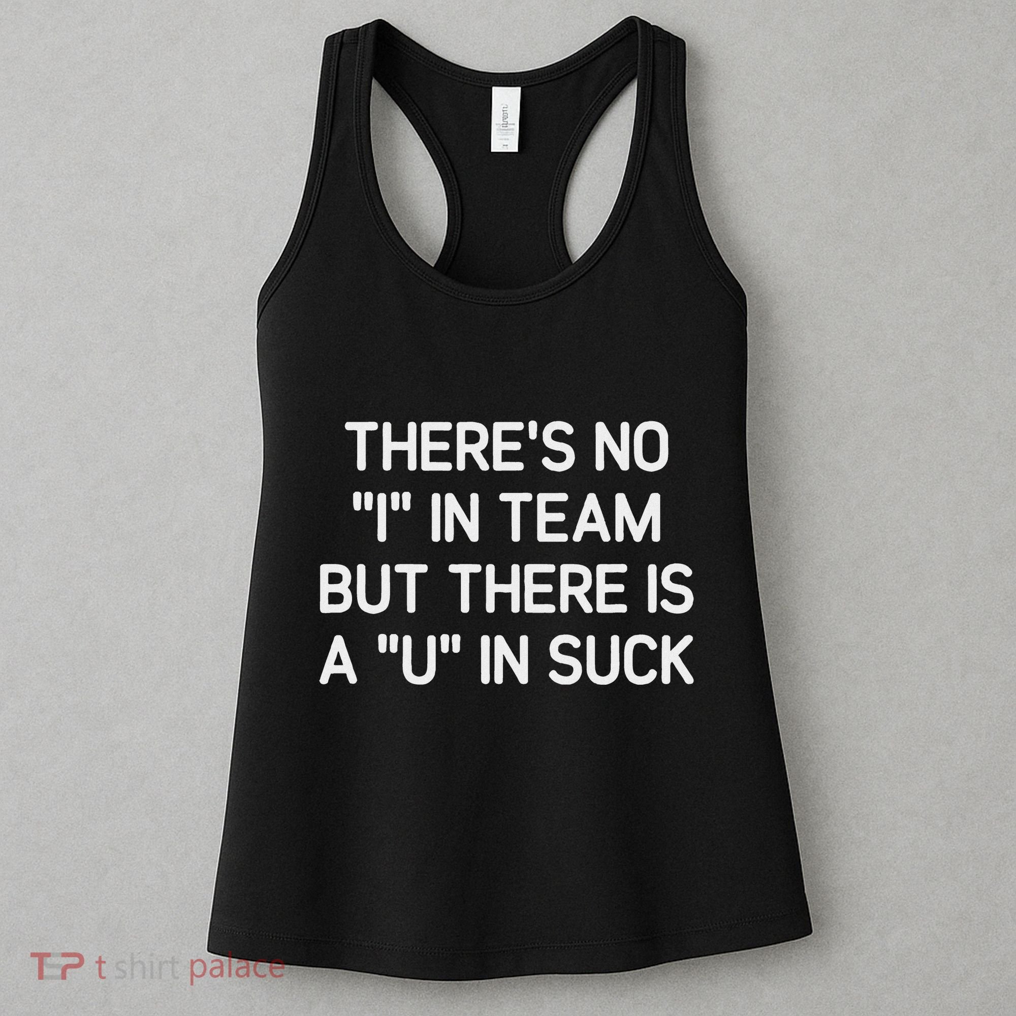 ThereS No I In Team But There Is A U In Suck Funny Jokes Women's Tank Top