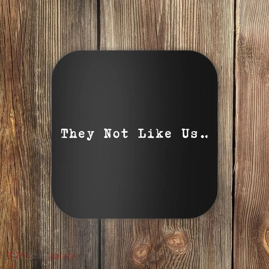 They Not Like Us Coaster