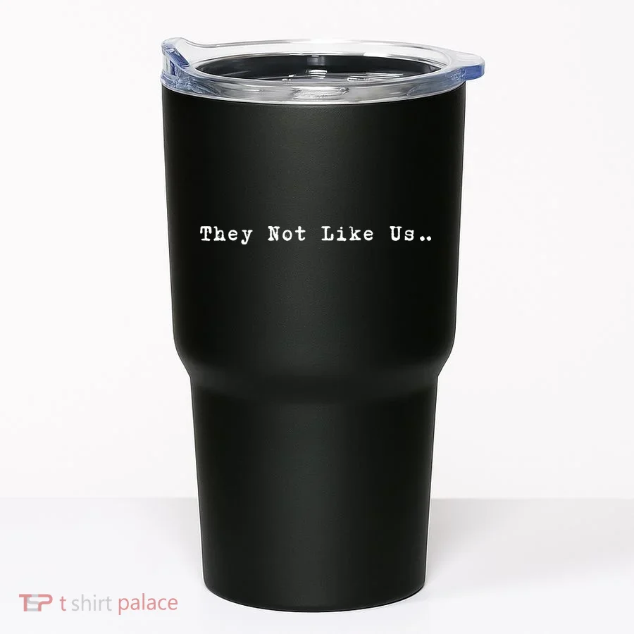 They Not Like Us Tumbler