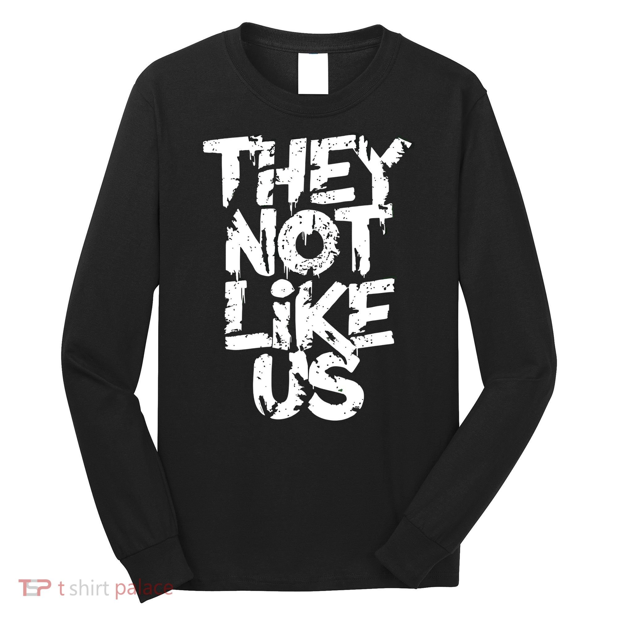 They Not Like Us Long Sleeve Shirt