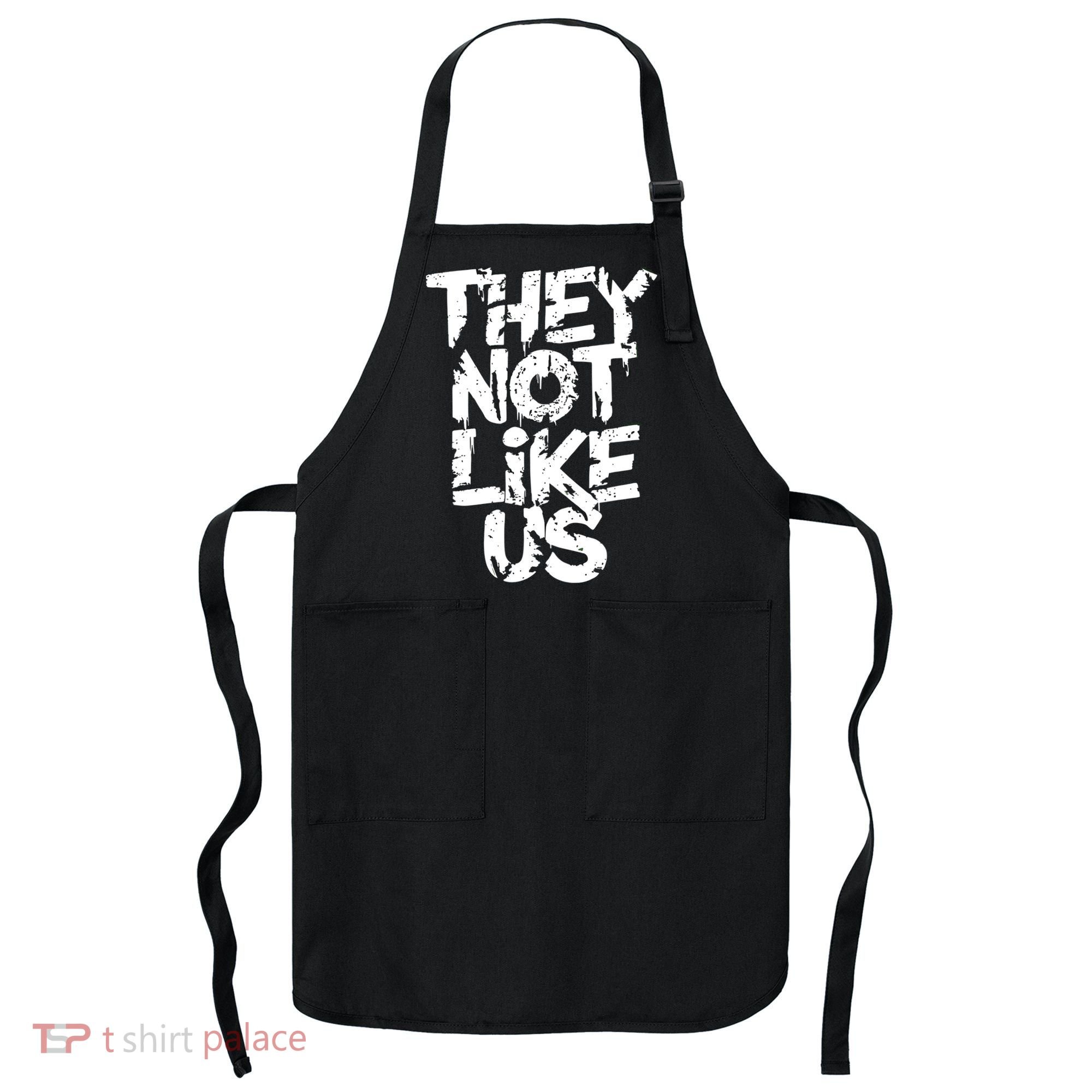 They Not Like Us Apron