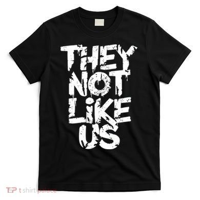 They Not Like Us T-Shirt