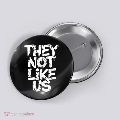 They Not Like Us Button