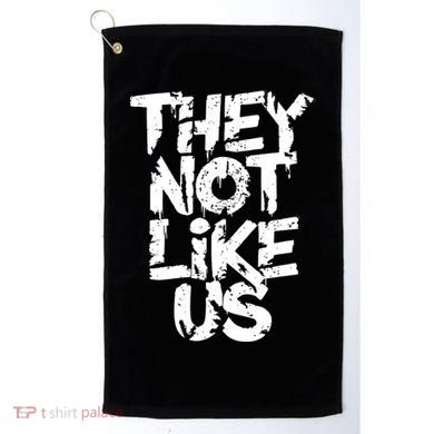 They Not Like Us Golf Towel