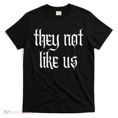 They Not Like Us T-Shirt