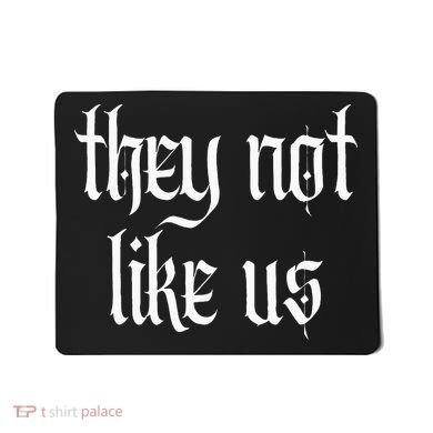 They Not Like Us Mousepad