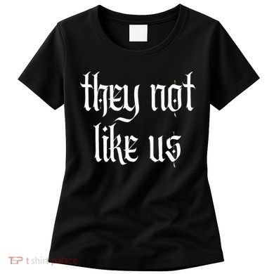 They Not Like Us Women's T-Shirt