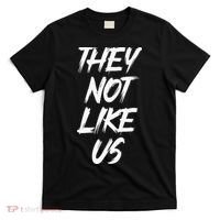 They Not Like Us Oldschool Rapper Hip Hop 90s Quotes T-Shirt thumb 0
