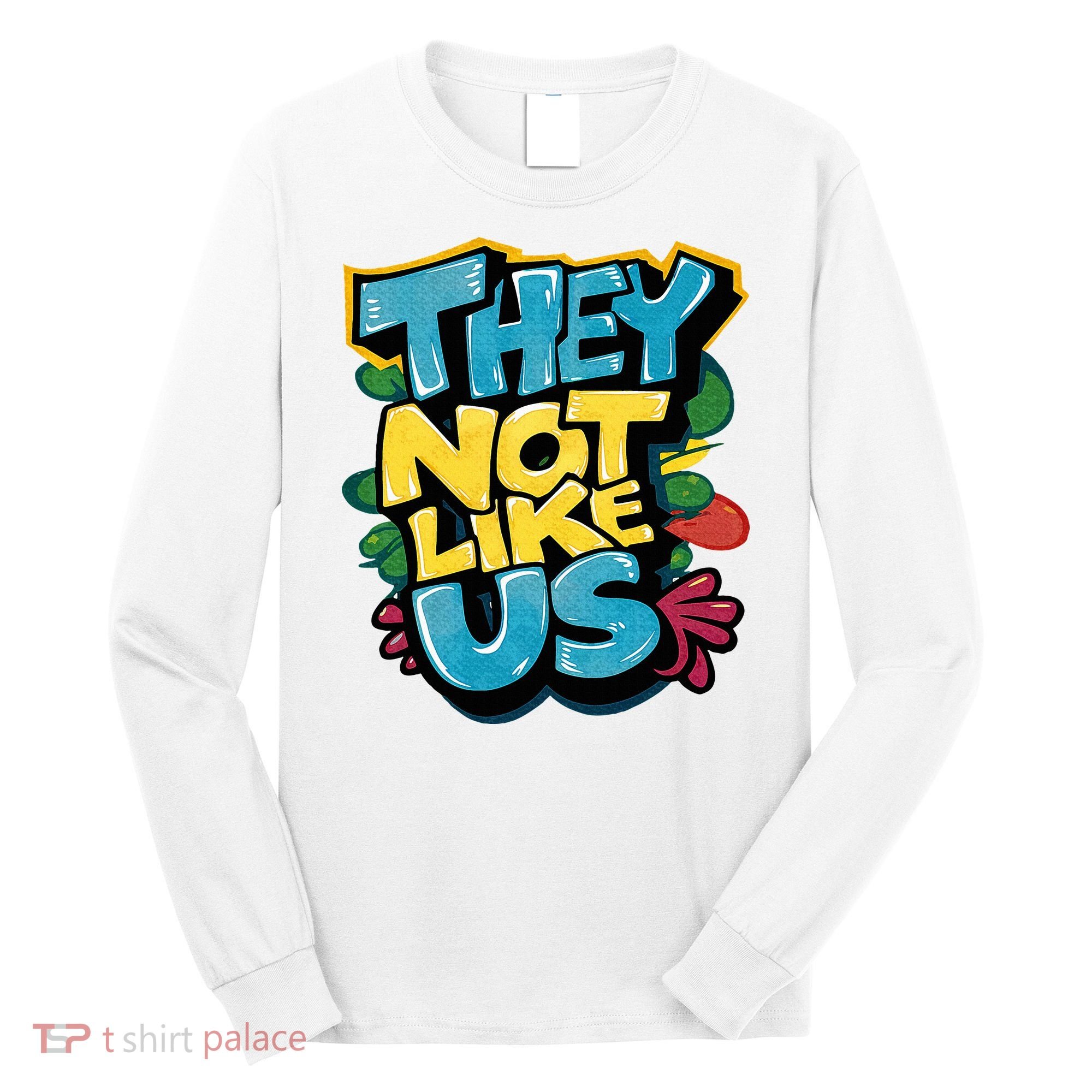 They Not Like Us Not Like Us Long Sleeve Shirt