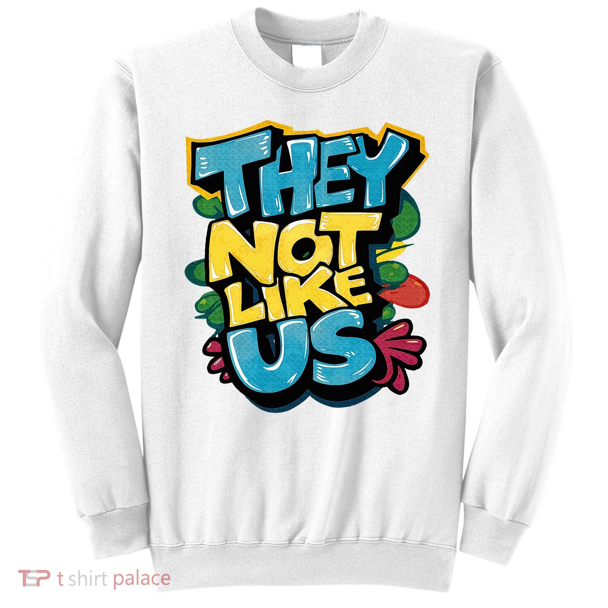 They Not Like Us Not Like Us Sweatshirt