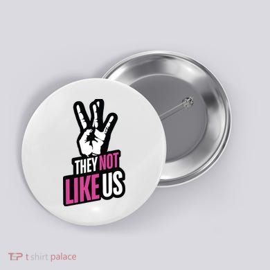 They Not Like Us Button