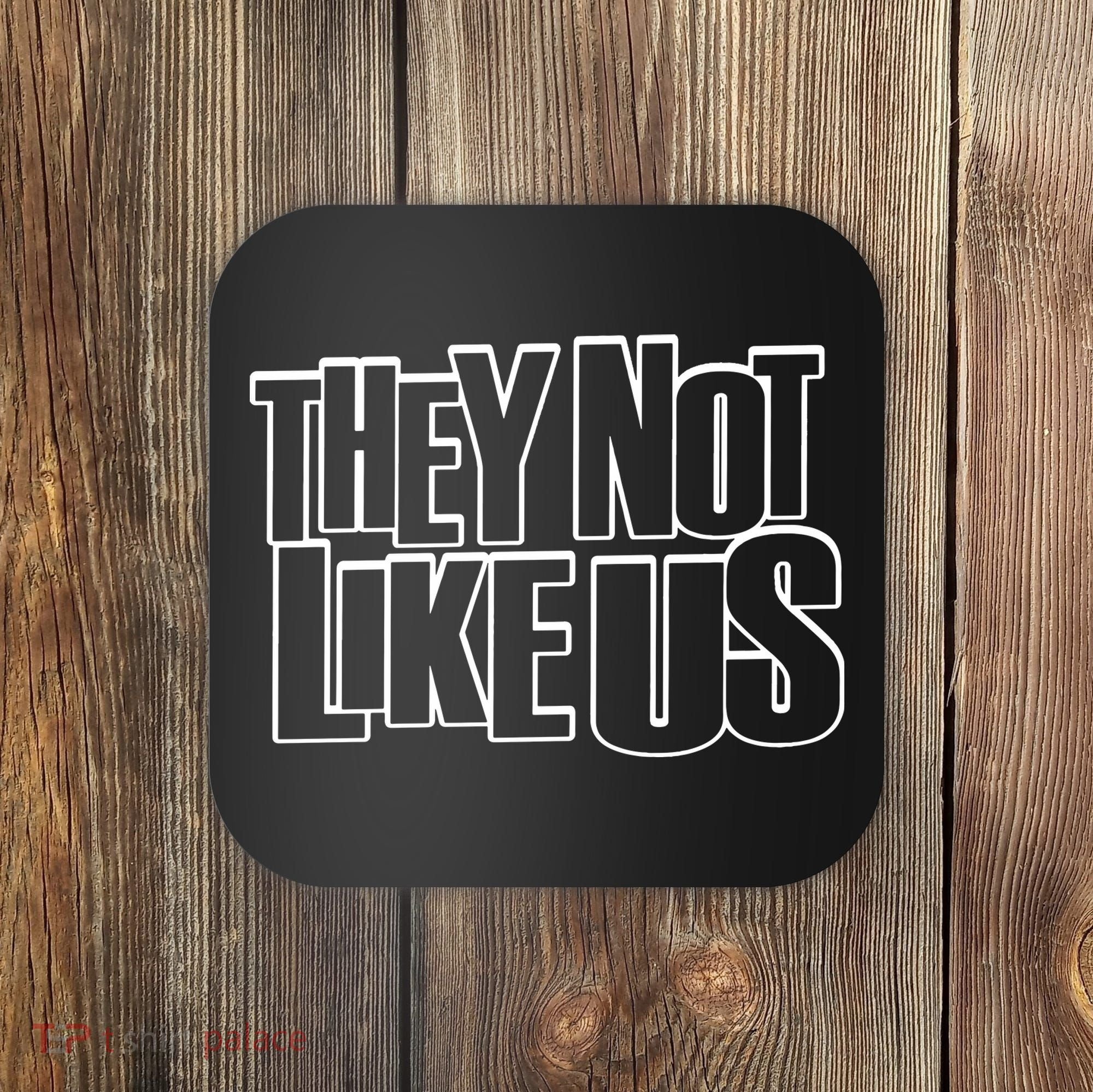 They Not Like Us Kendrick Coaster